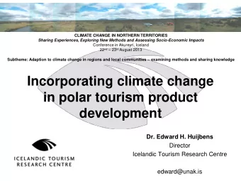 in polar tourism product development  Dr. Edward H. Huijbens  Director  Icelandic Tourism Research
