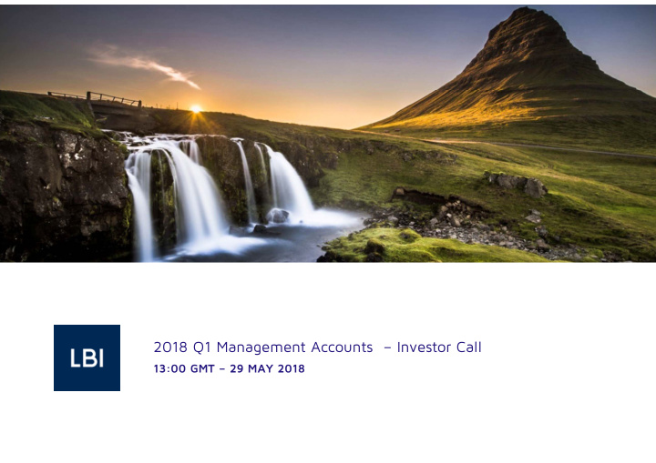 2018 q1 management accounts investor call