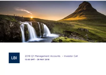 2018 Q1 Management Accounts   Investor Call  13:00 GMT  29 MAY 2018  DISCLAIMER  LBI ehf.