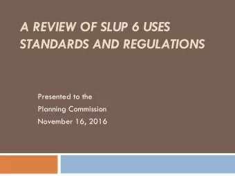 A REVIEW OF SLUP 6 USES  STANDARDS AND REGULATIONS  Presented to the  Planning Commission  November