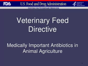 Veterinary Feed  Directive  Medically Important Antibiotics in  Animal Agriculture  1  Outline