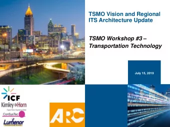 ITS Architecture Update TSMO Workshop #3   Transportation Technology  July 15, 2019  Agenda  1.