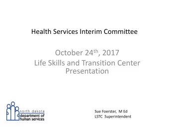 October 24 th , 2017  Life Skills and Transition Center  Presentation  Sue Foerster, M Ed  LSTC