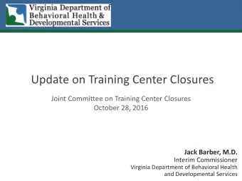 Update on Training Center Closures  Joint Committee on Training Center Closures  October 28, 2016