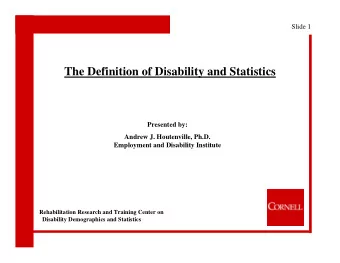 The Definition of Disability and Statistics  Presented by:  Andrew J. Houtenville, Ph.D.