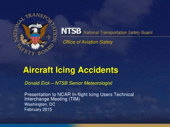 Aircraft Icing Accidents  Donald Eick  NTSB Senior Meteorologist  Presentation to NCAR In-flight