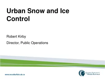 Urban Snow and Ice  Control  Robert Kirby  Director, Public Operations  www.woodbuffalo.ab.ca