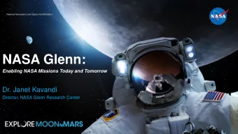 NASA Glenn:  Enabling NASA Missions Today and Tomorrow  Dr. Janet Kavandi  Director, NASA Glenn