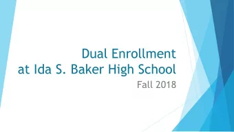 at Ida S. Baker High School  Fall 2018  What is Dual Enrollment?  Dual Enrollment and Early