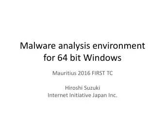 Malware analysis environment  for 64 bit Windows  Mauritius 2016 FIRST TC  Hiroshi Suzuki  Internet