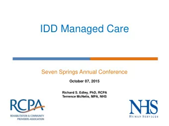 IDD Managed Care  Seven Springs Annual Conference  October 07, 2015  Richard S. Edley, PhD, RCPA