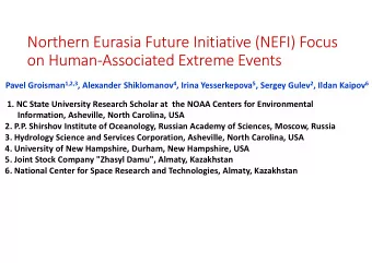 Northern Eurasia Future Initiative (NEFI) Focus  on Human-Associated Extreme Events Pavel Groisman