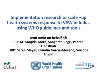 using WHO guidelines and tools  Avni Amin on behalf of:  CEHAT: Sanjida Arora, Sangeeta Rege, Padma