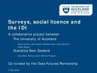Surveys, social licence and  the I DI  A collaborative project between  The University of Auckland