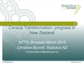 Census Transformation: progress in  New Zealand  NTTS, Brussels March 2015  Christine Bycroft,