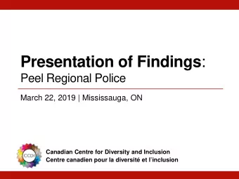 Presentation of Findings : Peel Regional Police  March 22, 2019 | Mississauga, ON  Canadian Centre