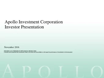Apollo Investment Corporation  Investor Presentation  November 2016  Information is as of September