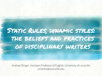 :  Static Rules, dynamic styles:  the beliefs and practices  of disciplinary writers Andrea