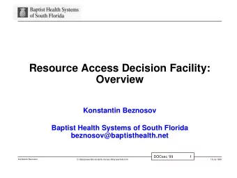 Resource Access Decision Facility:  Overview  Konstantin Beznosov  Baptist Health Systems of South