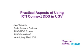 Practical Aspects of Using  RTI Connext DDS in UGV  Josef Schrttle  Senior Systems Engineer  RUAG