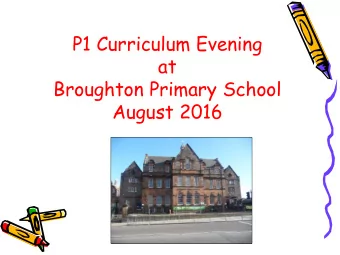 Broughton Primary School  August 2016  Overview  Welcome &amp; School Vision  A Curriculum