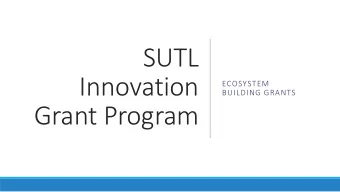 SUTL  Innovation  ECOSYSTEM  BUILDING GRANTS  Grant Program  Background  Program Structure  Agenda