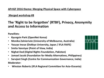 The Right to be forgotten (RTBF), Privacy, Anonymity  and Access to Information  Panellists: