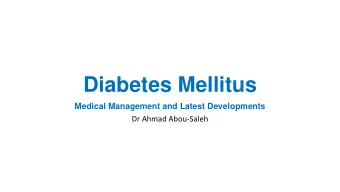 Diabetes Mellitus  Medical Management and Latest Developments  Dr Ahmad Abou-Saleh  What is