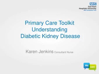 Understanding  Diabetic Kidney Disease Karen Jenkins Consultant Nurse  Learning Outcomes  To