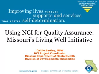 Using NCI for Quality Assurance:  Missouris Living Well Initiative  Caitlin Bartley, MSW  NCI