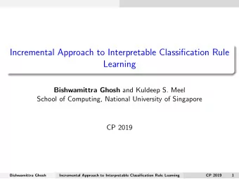 Incremental Approach to Interpretable Classification Rule  Learning Bishwamittra Ghosh and Kuldeep