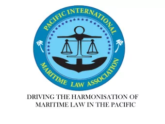 DRIVING THE HARMONISATION OF  MARITIME LAW IN THE PACIFIC MARITIME &amp; LEGISLATIVE DRAFTING -