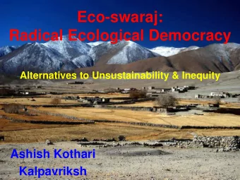 Eco-swaraj:  Radical Ecological Democracy  Alternatives to Unsustainability &amp; Inequity  Ashish