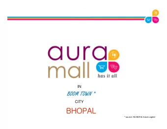 BHOPAL  * source: NCAER &amp; future capital  The property is the face of Retailing in the Elite