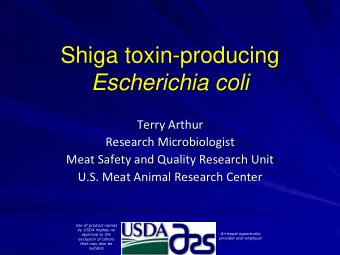 Escherichia coli  Terry Arthur  Research Microbiologist  Meat Safety and Quality Research Unit