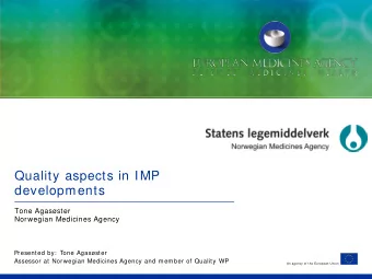 Quality aspects in IMP  developments  Tone Agasster  Norwegian Medicines Agency  Presented by: