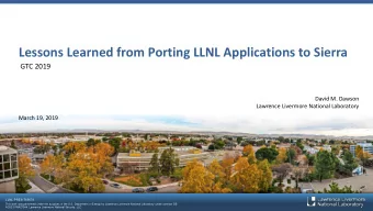 Lessons Learned from Porting LLNL Applications to Sierra  GTC 2019  David M. Dawson  Lawrence