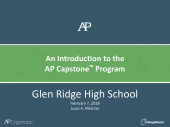 Glen Ridge High School  February 7, 2018  Louis A. Melchor  AP Capstone Program Model  A two-course