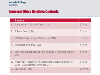Imperial Ethics Briefing: Contents  Section  1. Introduction (Faculty Dean / JN)  5 mins  2. Ethics