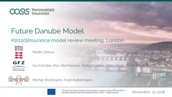 Future Danube Model  H2020|Insurance model review meeting, London  Martin Drews  Kai Schrter, Max