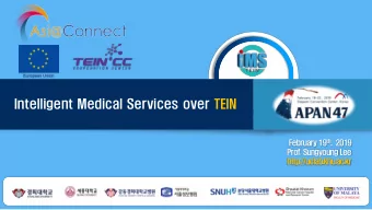 Intelligent Medical Services over TEIN February 19 th , 2019  Prof. Sungyoung Lee