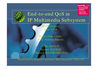 End-to-end QoS in  IP Multimedia Subsystem  HDIP Project  June 2006  Project Supervisor:  Prof.