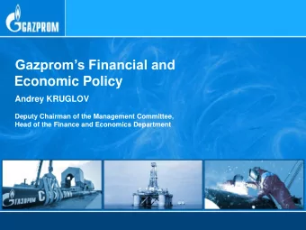 Gazproms Financial and  Economic Policy  Andrey KRUGLOV  Deputy Chairman of the Management