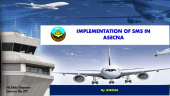 IMPLEMENTATION OF SMS IN  ASECNA  4th Safety Symposium  By ASECNA  Gaborone, May 2017  SCOPE  To