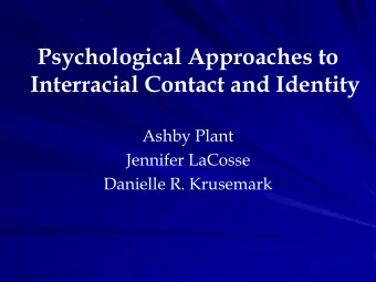 Interracial Contact and Identity  Ashby Plant  Jennifer LaCosse  Danielle R. Krusemark  My Goals