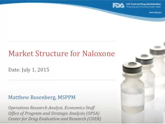 Market Structure for Naloxone  Date: July 1, 2015  Matthew Rosenberg, MSPPM  Operations Research