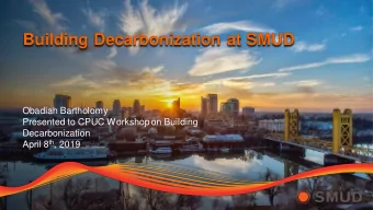 Building Decarbonization at SMUD  Obadiah Bartholomy  Presented to CPUC Workshop on Building