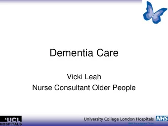 Dementia Care  Vicki Leah  Nurse Consultant Older People  Dementia care   Dementia and Dignity