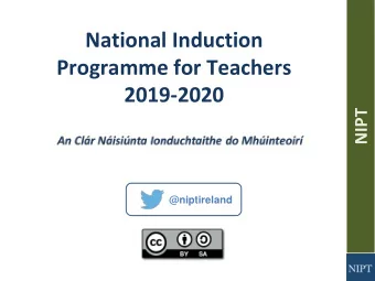 National Induction  Programme for Teachers  2019-2020  NIPT  @niptireland  Today we will explore: