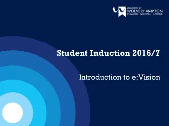 Student Induction 2016/7  Introduction to e:Vision  Why i  is e:Vis  ision i  ion import  rtant?